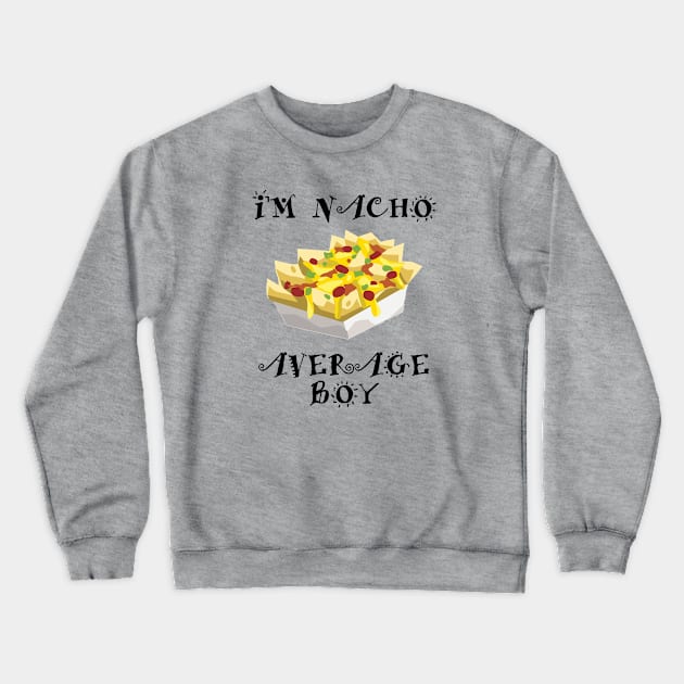 Boy - Im Nacho Average Boy Crewneck Sweatshirt by Kudostees